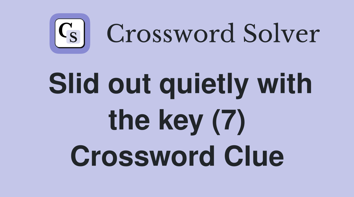 Slid out quietly with the key (7) Crossword Clue