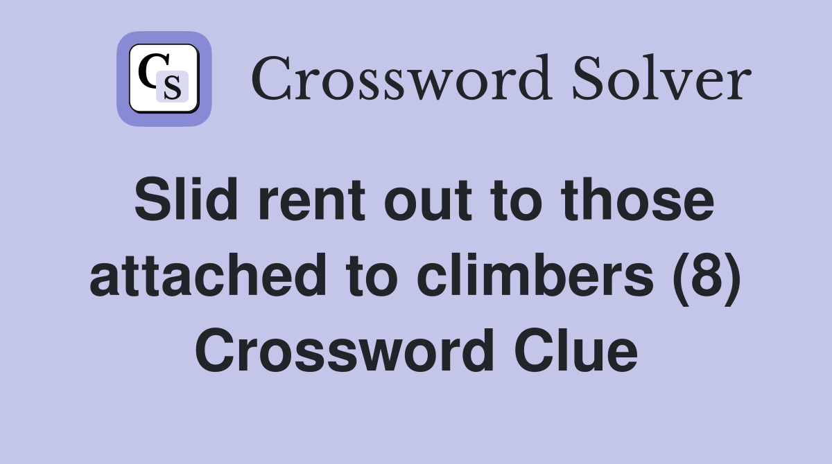 Slid rent out to those attached to climbers (8) Crossword Clue