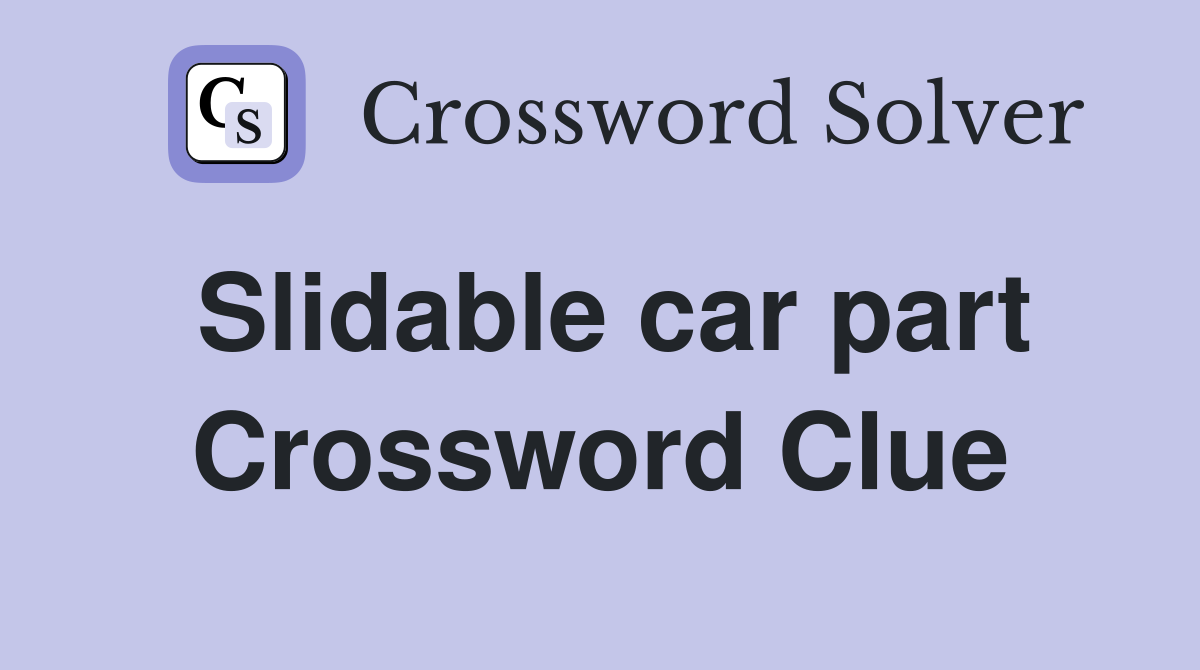 Slidable car part Crossword Clue