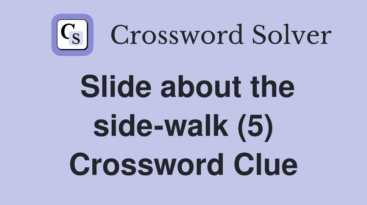 Slide about the side-walk (5) Crossword Clue