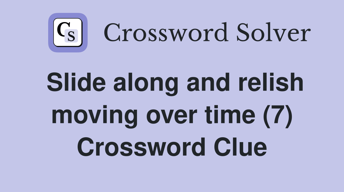 Slide along and relish moving over time (7) Crossword Clue