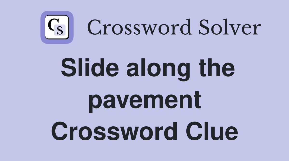Slide along the pavement Crossword Clue