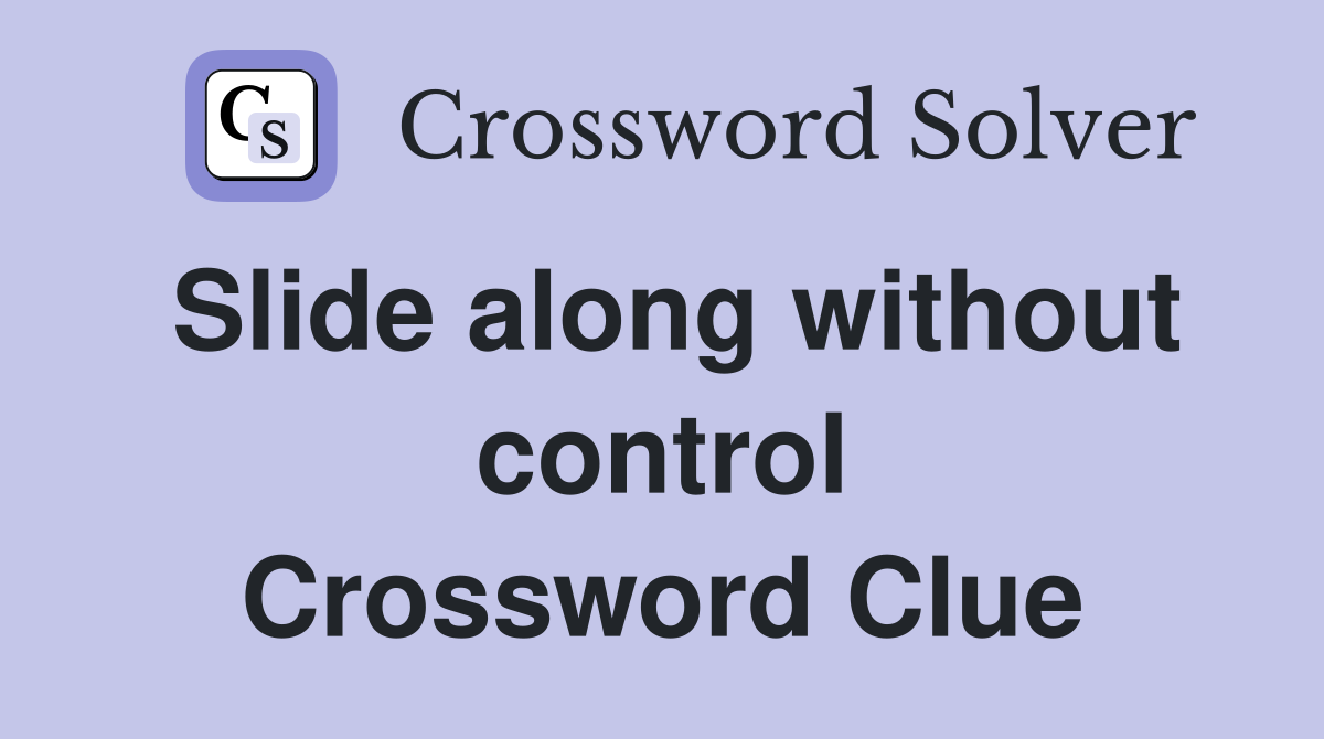 Slide along without control Crossword Clue