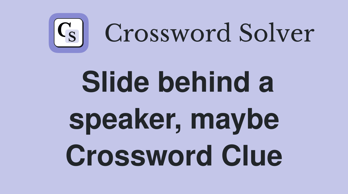Slide behind a speaker, maybe Crossword Clue