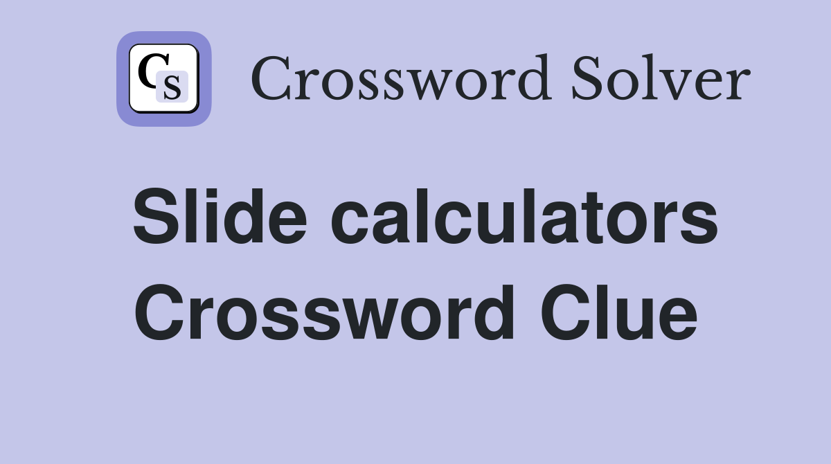Slide calculators Crossword Clue