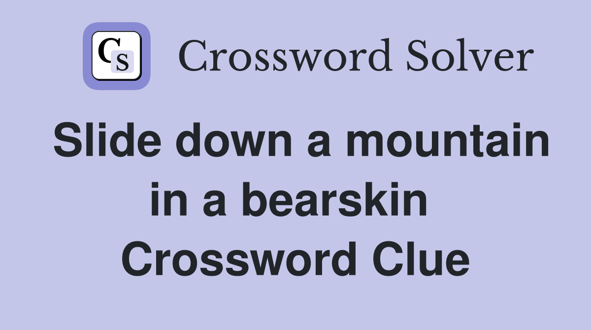 Slide down a mountain in a bearskin  Crossword Clue