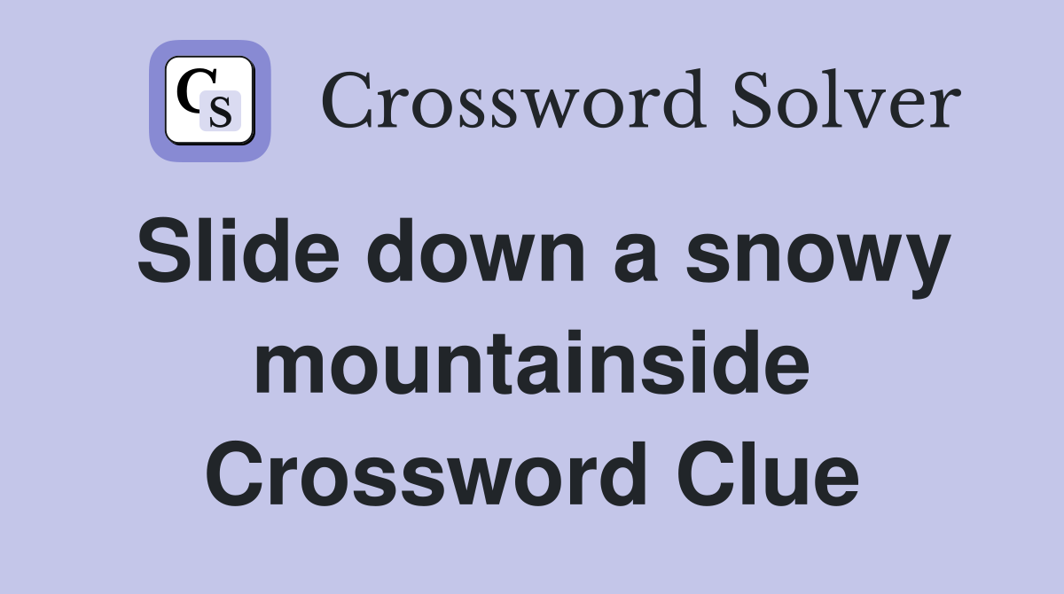 Slide down a snowy mountainside Crossword Clue