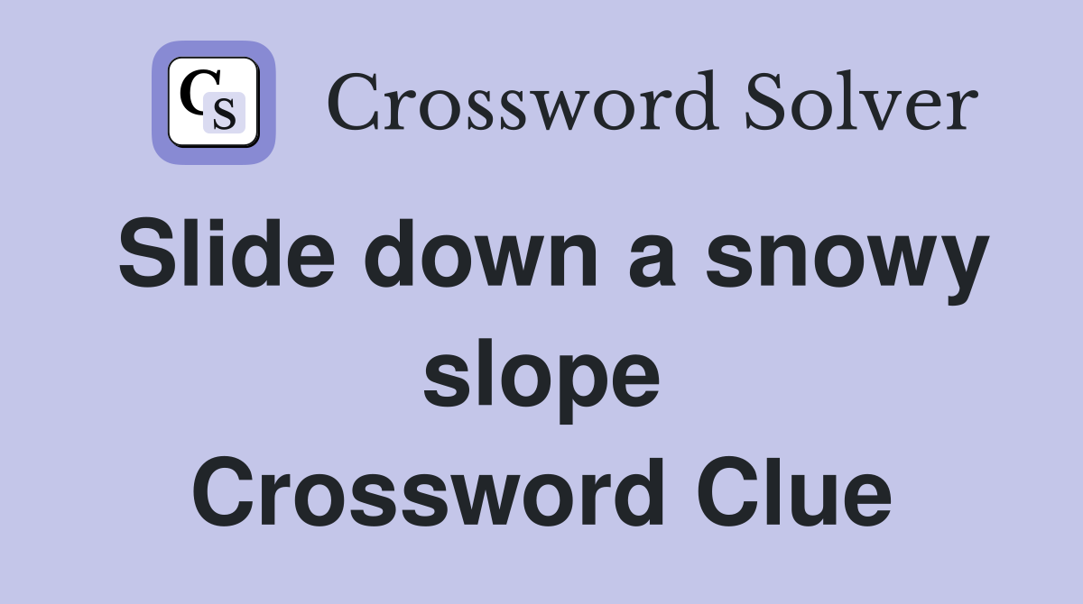 Slide down a snowy slope Crossword Clue
