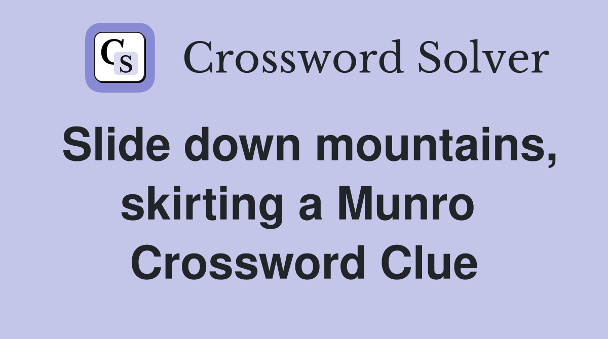 Slide down mountains, skirting a Munro  Crossword Clue