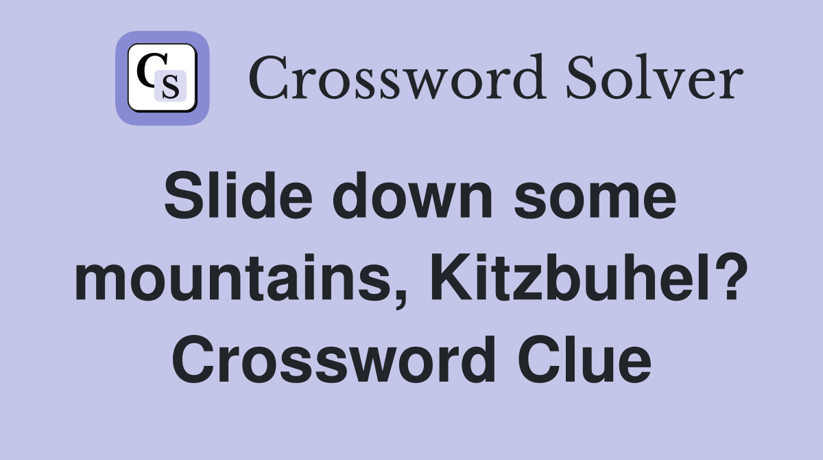 Slide down some mountains, Kitzbuhel? Crossword Clue