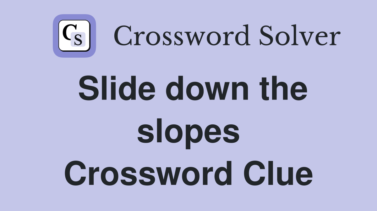 Slide down the slopes Crossword Clue