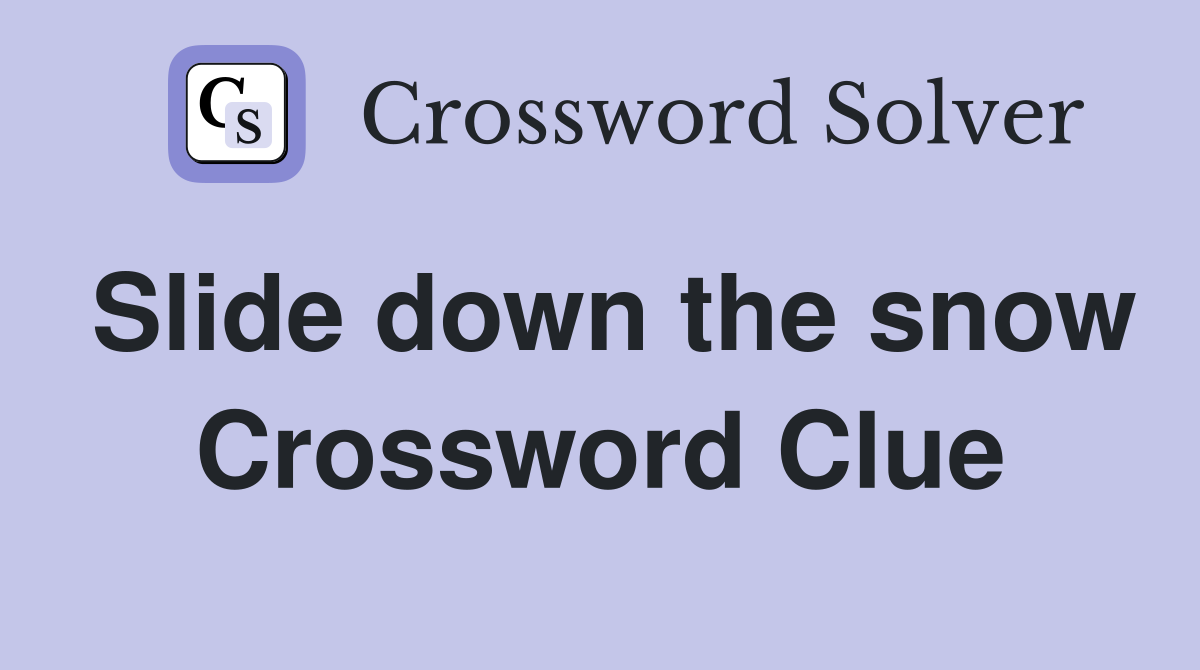 Slide down the snow Crossword Clue