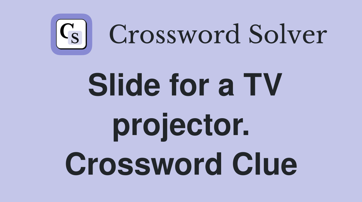 Slide for a TV projector. Crossword Clue