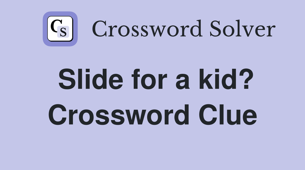 Slide for a kid? Crossword Clue