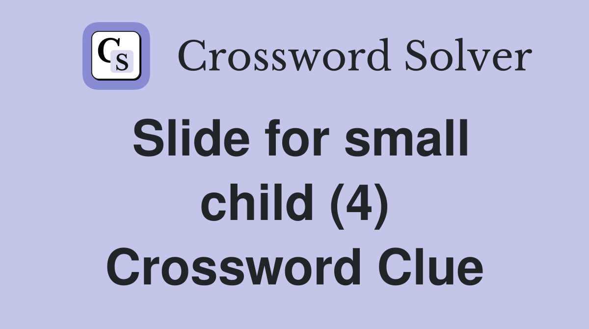 Slide for small child (4) Crossword Clue