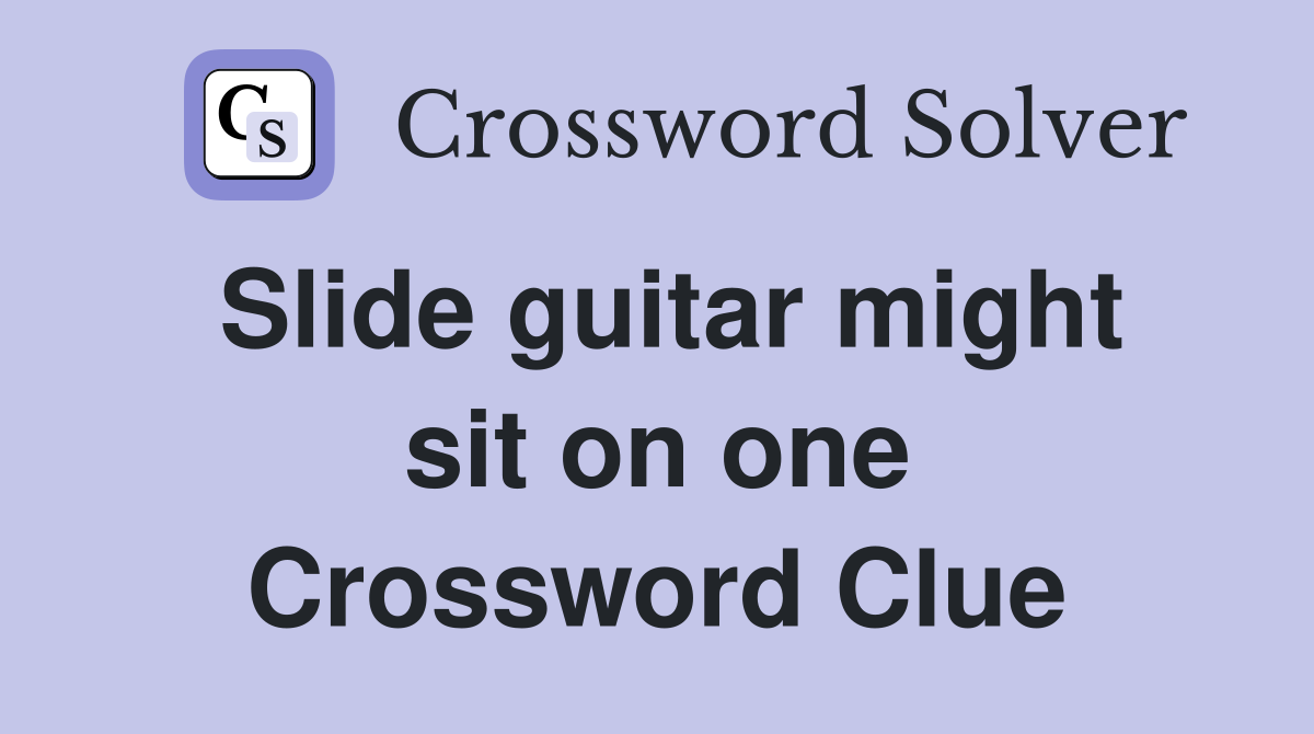 Slide guitar might sit on one Crossword Clue