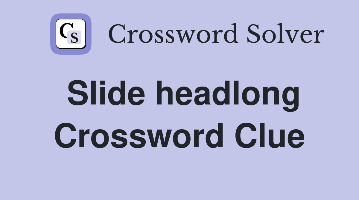 Slide headlong Crossword Clue
