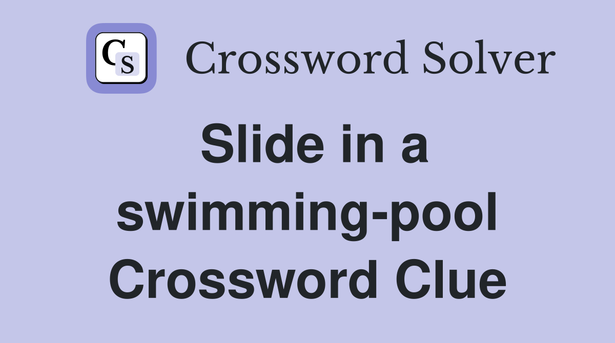 Slide in a swimming-pool Crossword Clue