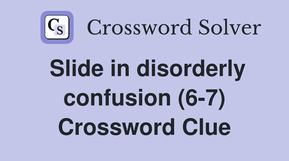 Slide in disorderly confusion (6-7) Crossword Clue