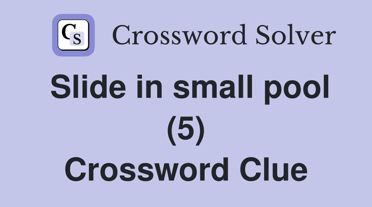 Slide in small pool (5) Crossword Clue