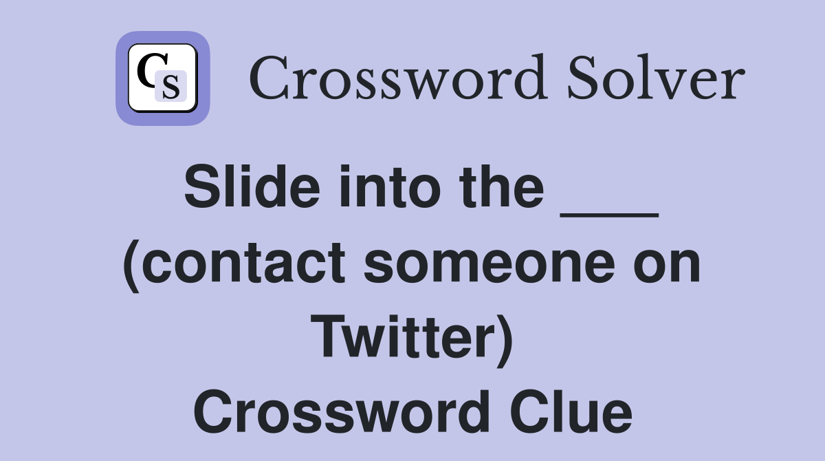 Slide into the ___ (contact someone on Twitter) Crossword Clue