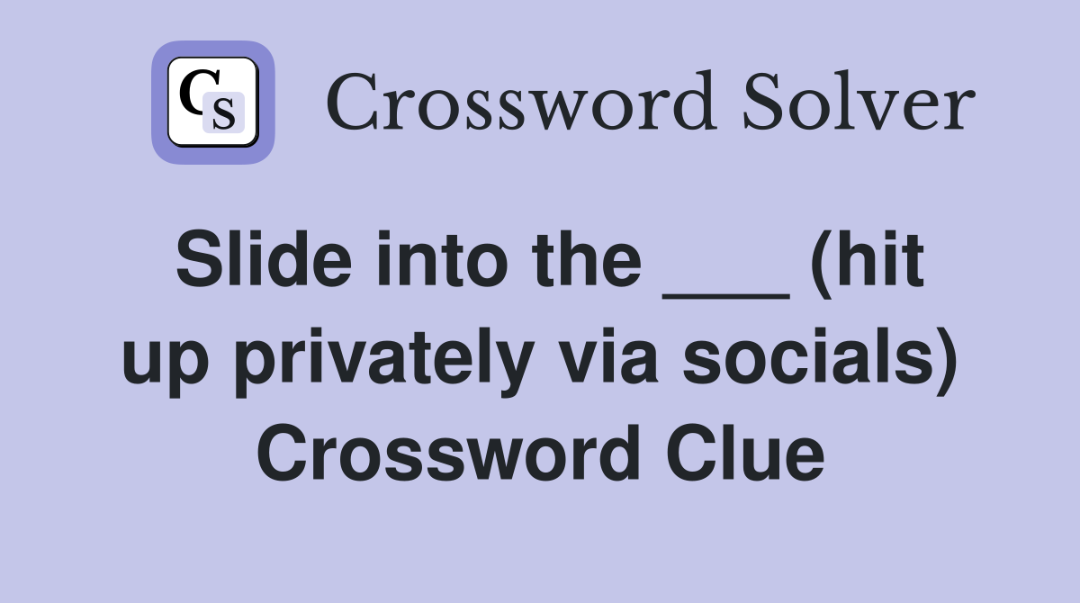 Slide into the ___ (hit up privately via socials) Crossword Clue