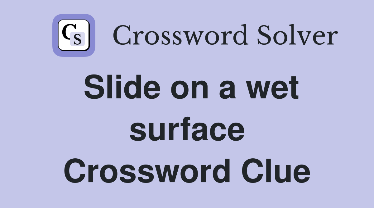 Slide on a wet surface Crossword Clue