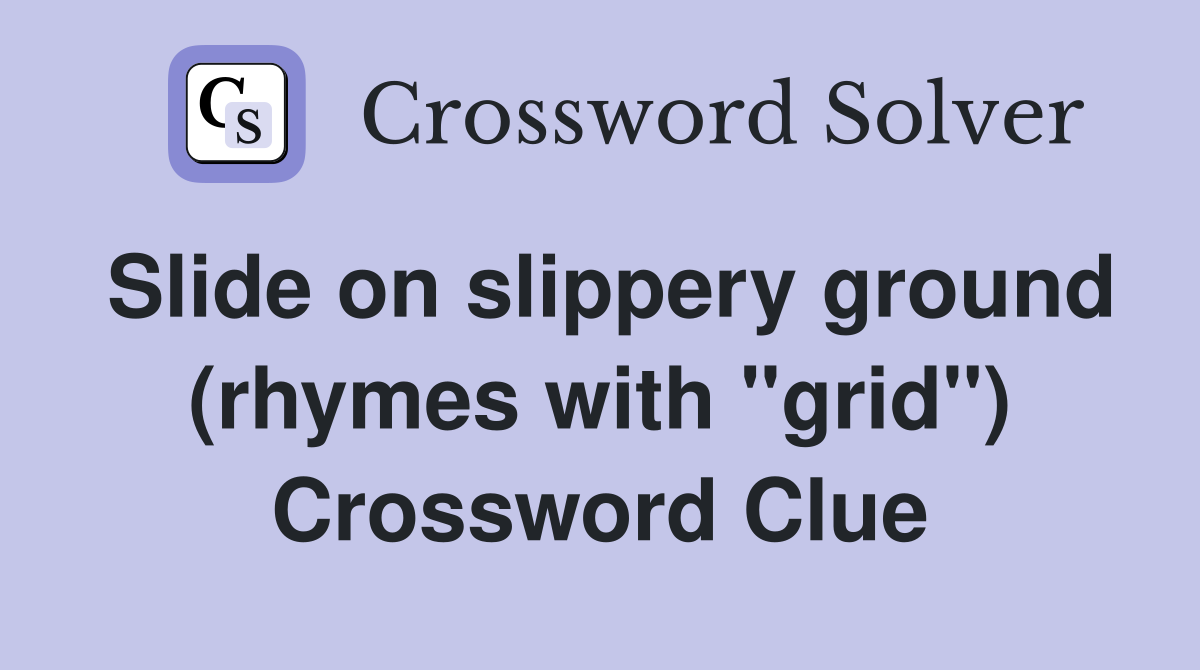 Slide on slippery ground (rhymes with "grid") Crossword Clue