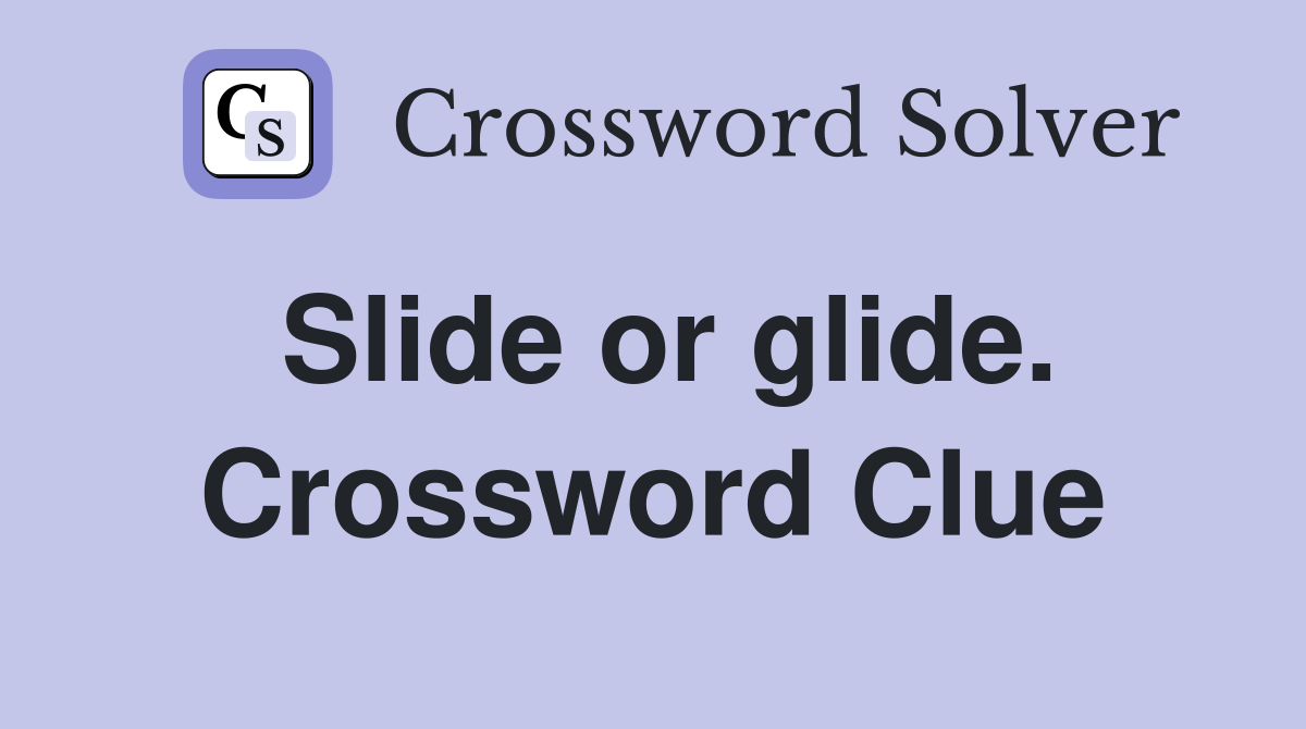 Slide or glide. Crossword Clue