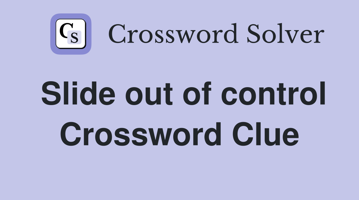 Slide out of control Crossword Clue
