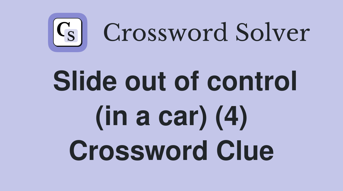 Slide out of control (in a car) (4) Crossword Clue