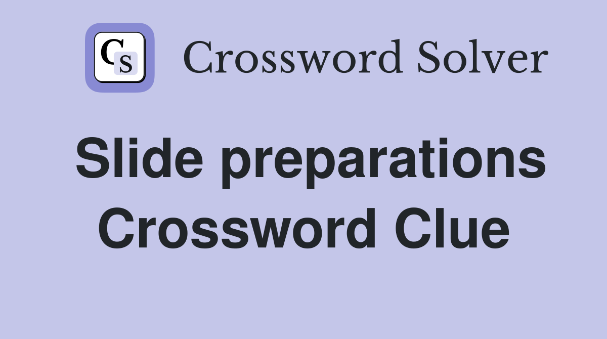 Slide preparations Crossword Clue