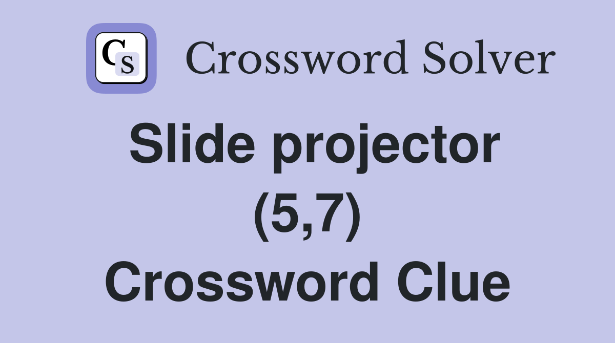 Slide projector (5,7) Crossword Clue