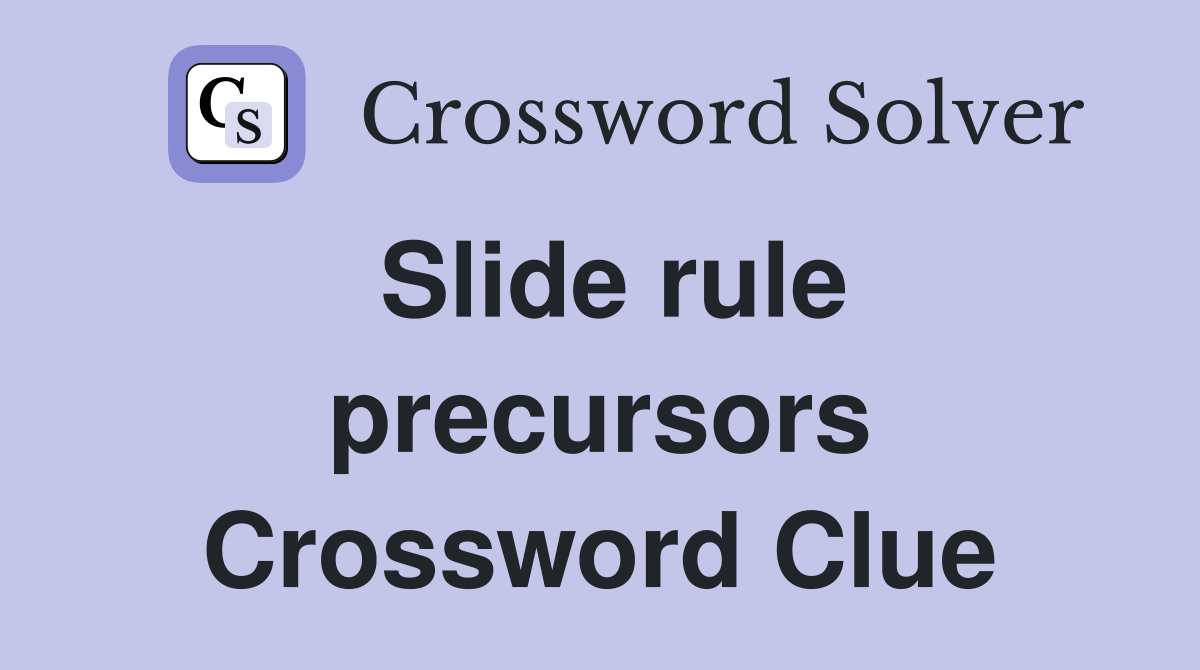 Slide rule precursors Crossword Clue