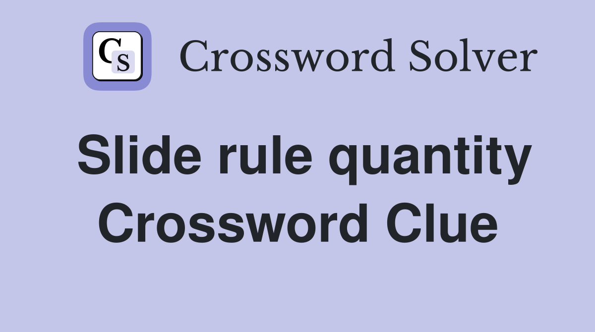 Slide rule quantity Crossword Clue
