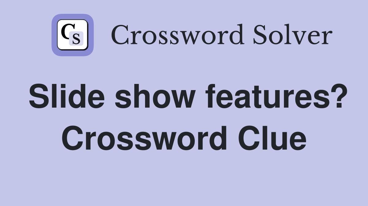 Slide show features? Crossword Clue