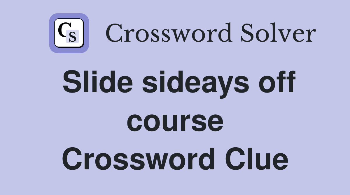Slide sideays off course Crossword Clue