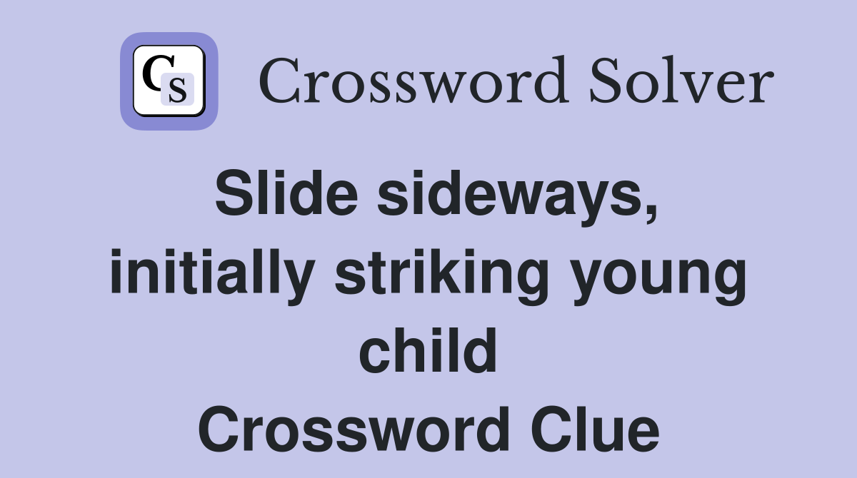 Slide sideways, initially striking young child Crossword Clue
