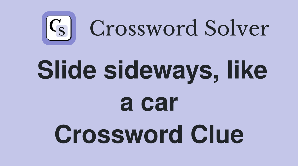 Slide sideways, like a car Crossword Clue