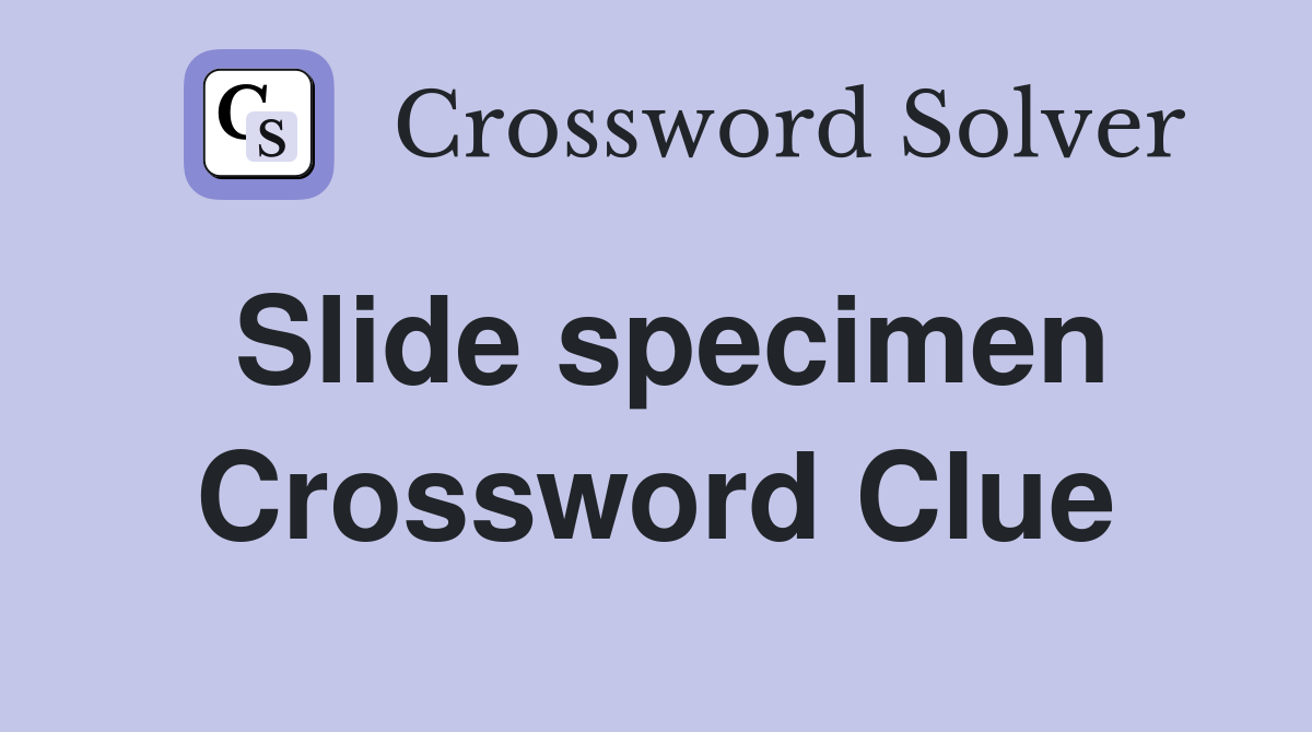 Slide specimen Crossword Clue