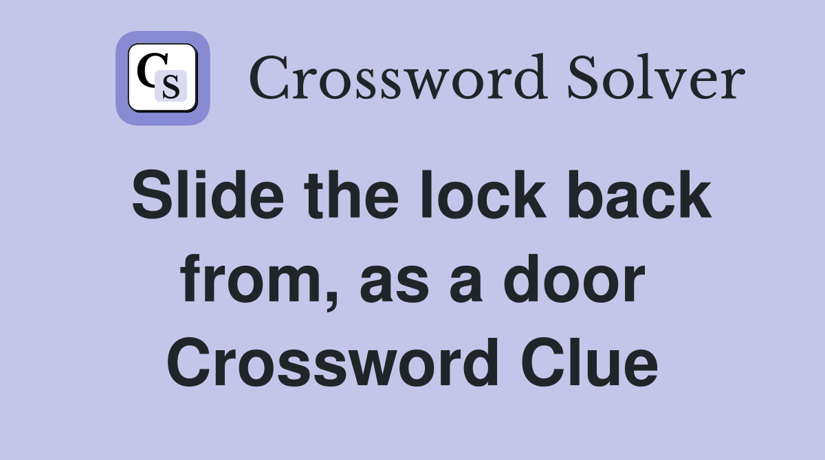 Slide the lock back from, as a door Crossword Clue