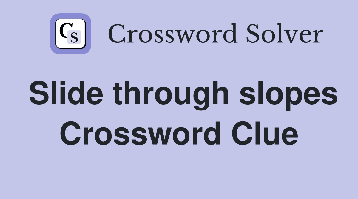 Slide through slopes Crossword Clue