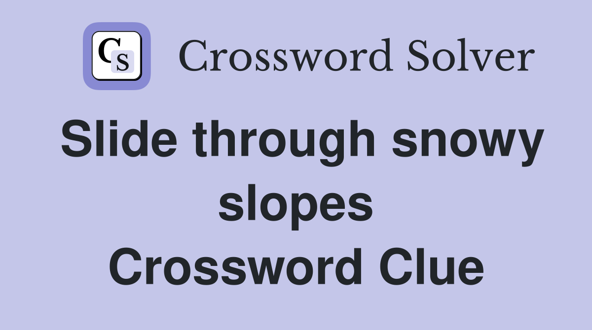 Slide through snowy slopes Crossword Clue