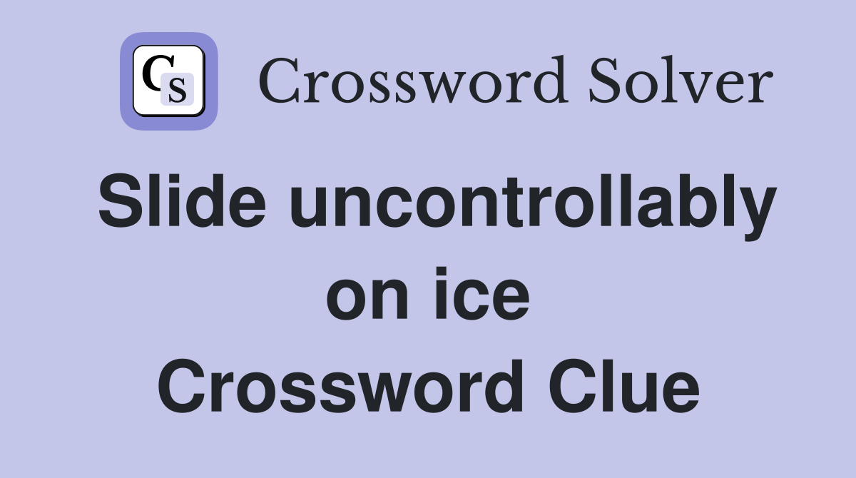 Slide uncontrollably on ice Crossword Clue