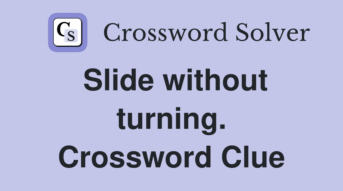 Slide without turning. Crossword Clue