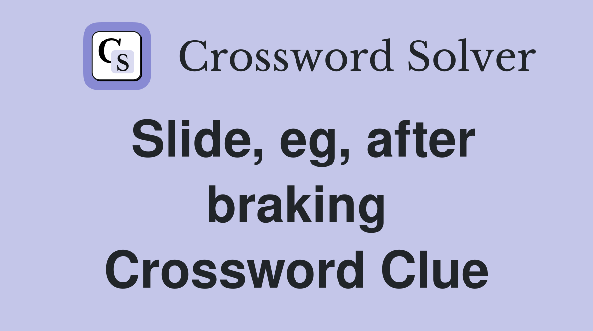 Slide, eg, after braking Crossword Clue