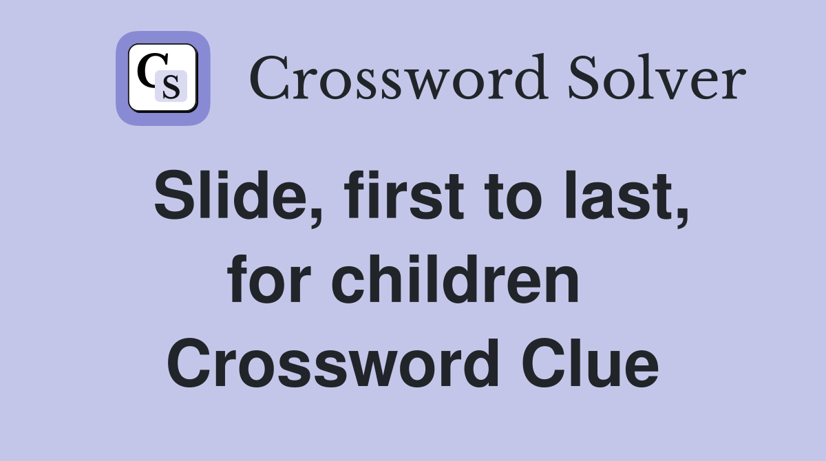 Slide, first to last, for children  Crossword Clue