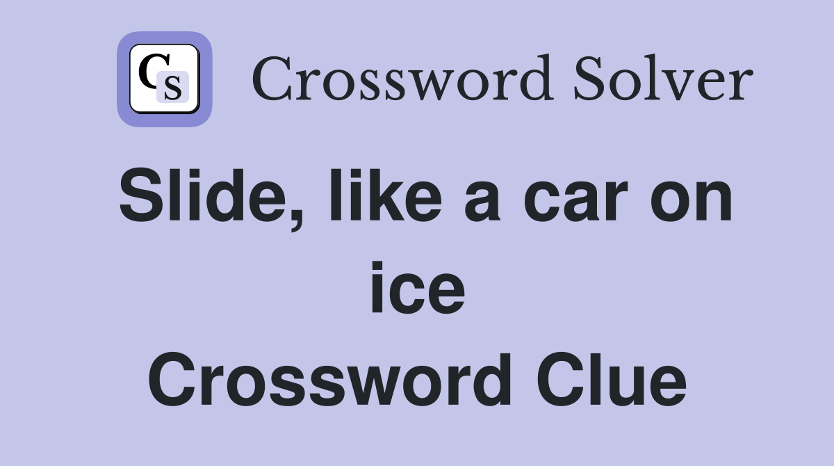 Slide, like a car on ice Crossword Clue
