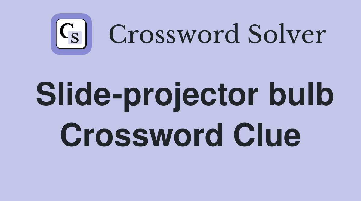 Slide-projector bulb Crossword Clue