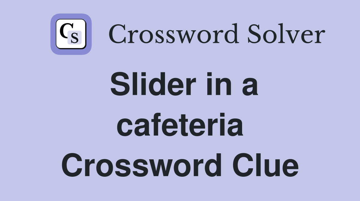 Slider in a cafeteria Crossword Clue
